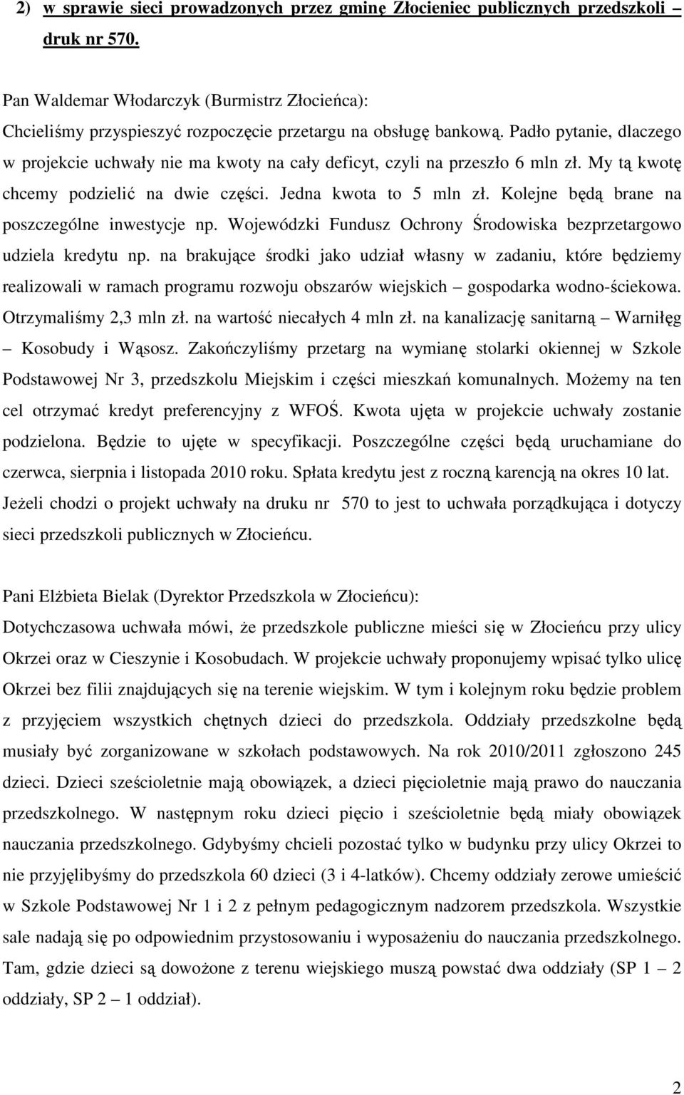 Kolejne będą brane na poszczególne inwestycje np. Wojewódzki Fundusz Ochrony Środowiska bezprzetargowo udziela kredytu np.