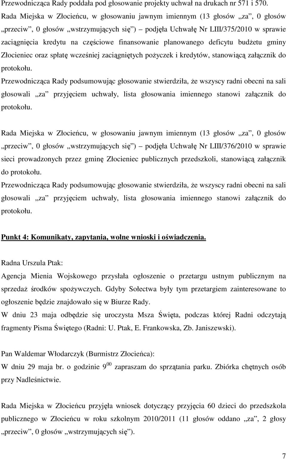 finansowanie planowanego deficytu budżetu gminy Złocieniec oraz spłatę wcześniej zaciągniętych pożyczek i kredytów, stanowiącą załącznik do protokołu.