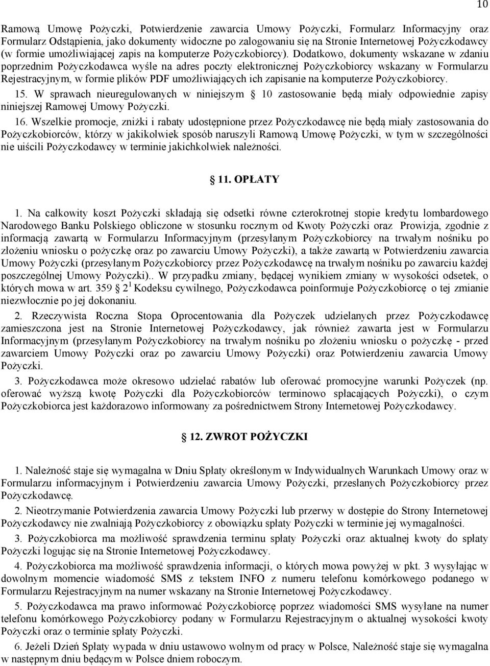 Dodatkowo, dokumenty wskazane w zdaniu poprzednim Pożyczkodawca wyśle na adres poczty elektronicznej Pożyczkobiorcy wskazany w Formularzu Rejestracyjnym, w formie plików PDF umożliwiających ich