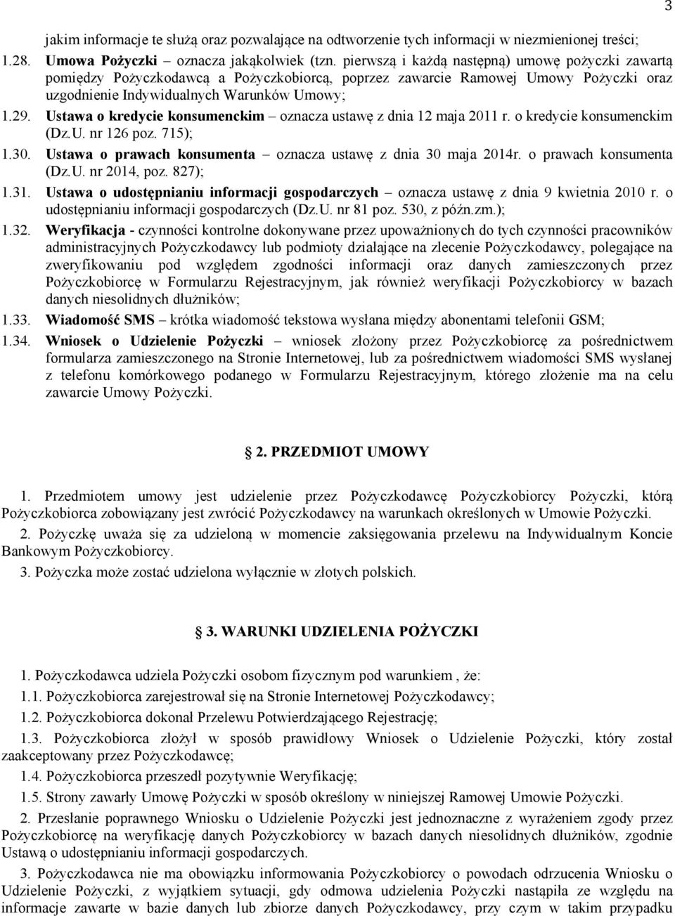 Ustawa o kredycie konsumenckim oznacza ustawę z dnia 12 maja 2011 r. o kredycie konsumenckim (Dz.U. nr 126 poz. 715); 1.30. Ustawa o prawach konsumenta oznacza ustawę z dnia 30 maja 2014r.