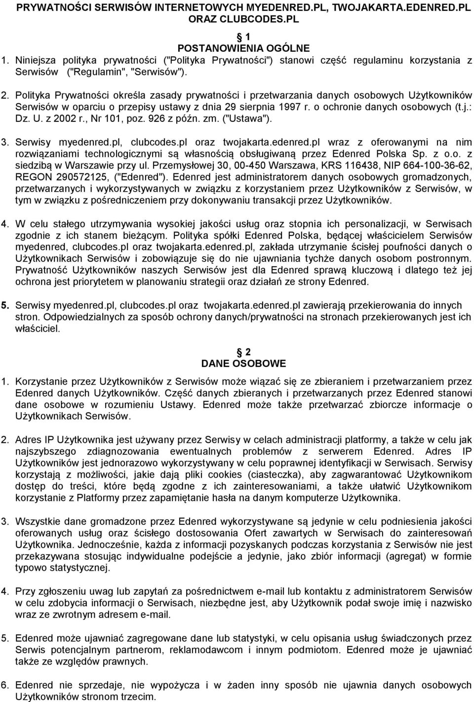 Polityka Prywatności określa zasady prywatności i przetwarzania danych osobowych Użytkowników Serwisów w oparciu o przepisy ustawy z dnia 29 sierpnia 1997 r. o ochronie danych osobowych (t.j.: Dz. U. z 2002 r.