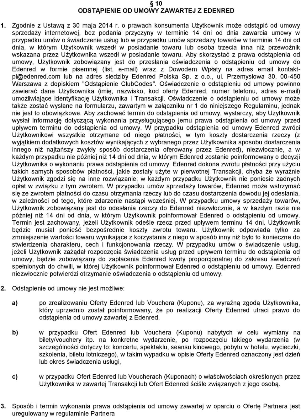 sprzedaży towarów w terminie 14 dni od dnia, w którym Użytkownik wszedł w posiadanie towaru lub osoba trzecia inna niż przewoźnik wskazana przez Użytkownika wszedł w posiadanie towaru.