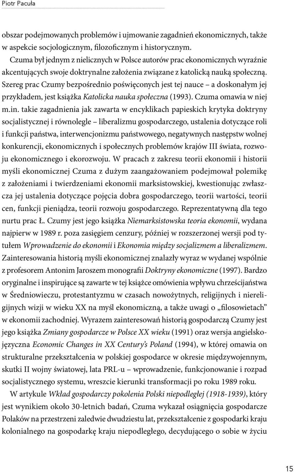 Szereg prac Czumy bezpośrednio poświęconych jest tej nauce a doskonałym jej przykładem, jest książka Katolicka nauka społeczna (1993). Czuma omawia w niej m.in.