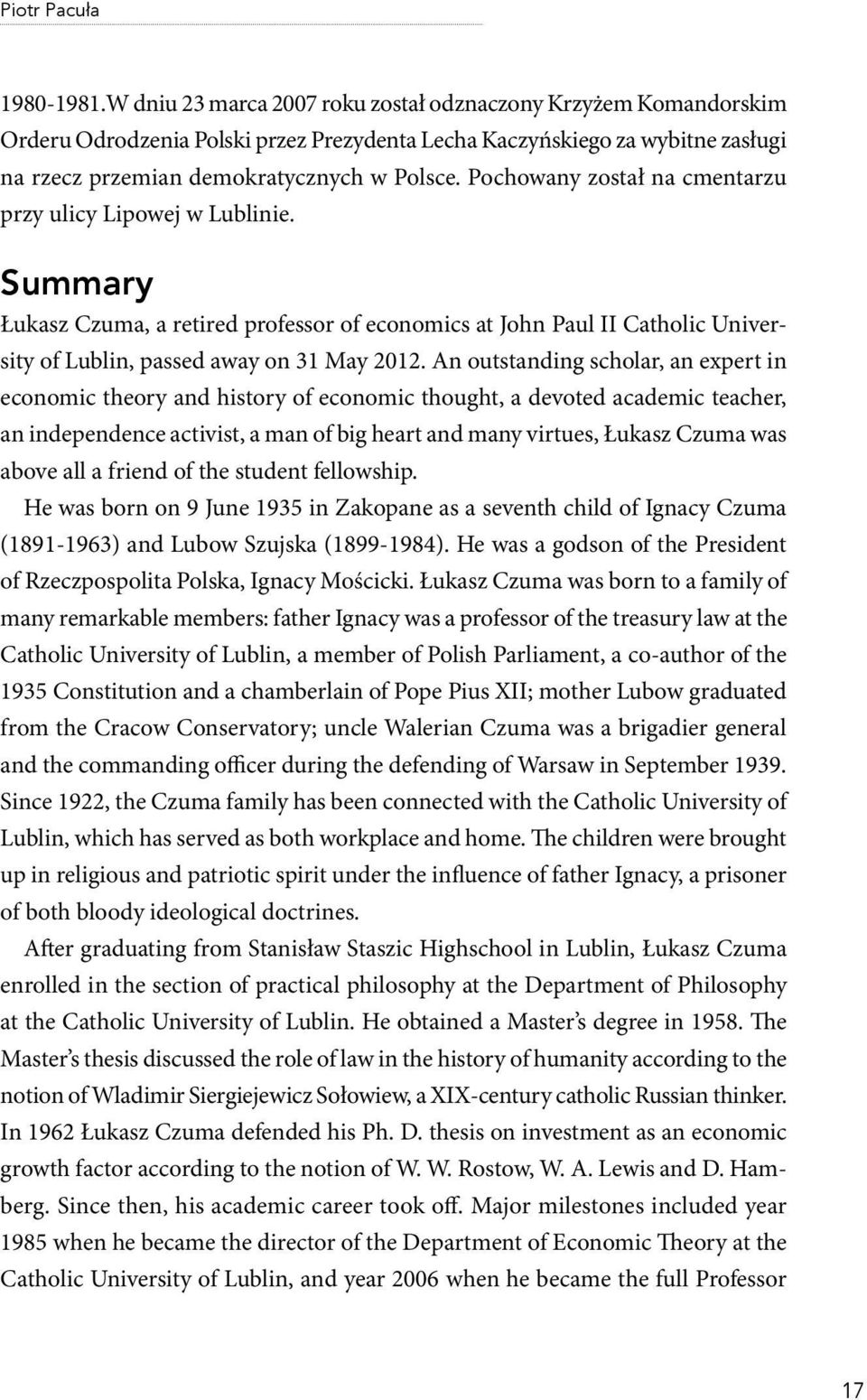 Pochowany został na cmentarzu przy ulicy Lipowej w Lublinie. Summary Łukasz Czuma, a retired professor of economics at John Paul II Catholic University of Lublin, passed away on 31 May 2012.