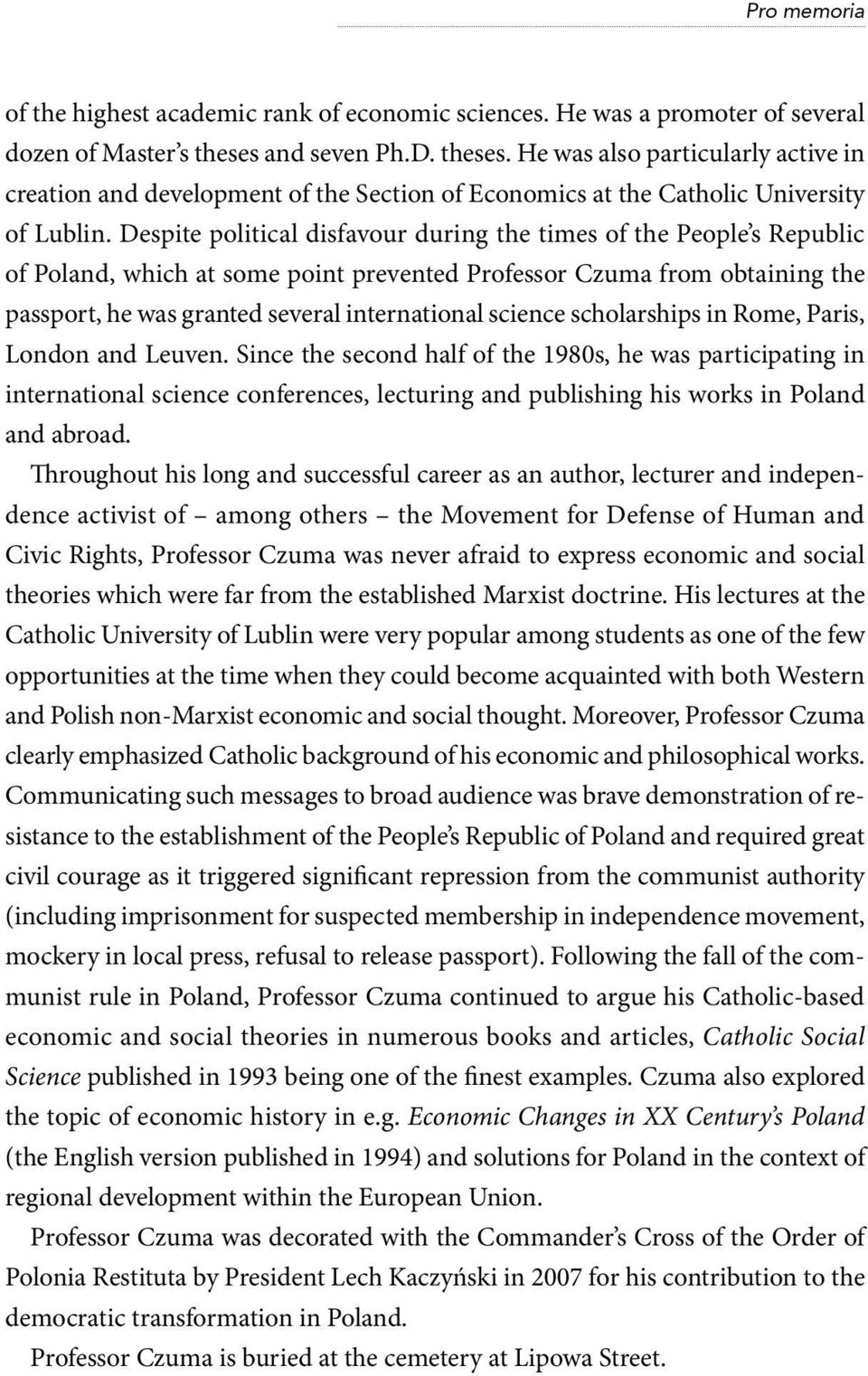 Despite political disfavour during the times of the People s Republic of Poland, which at some point prevented Professor Czuma from obtaining the passport, he was granted several international