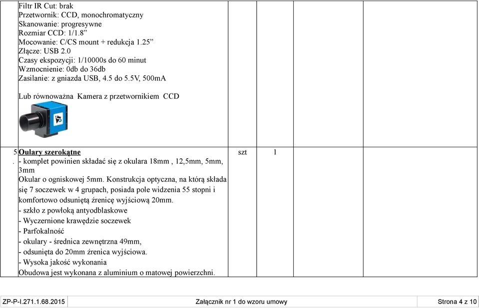 - komplet powinien składać się z okulara 18mm, 12,5mm, 5mm, 3mm Okular o ogniskowej 5mm.