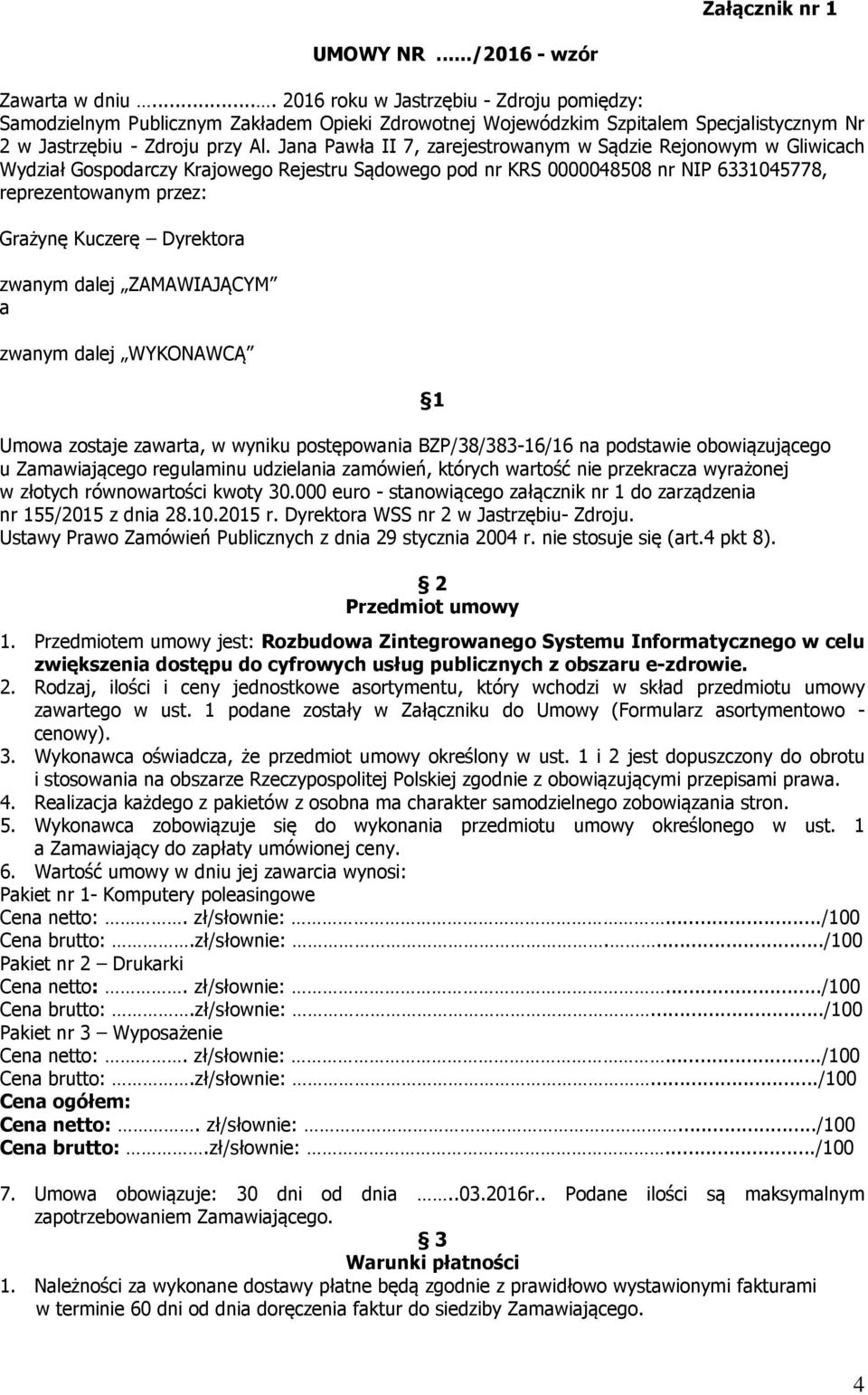 Jana Pawła II 7, zarejestrowanym w Sądzie Rejonowym w Gliwicach Wydział Gospodarczy Krajowego Rejestru Sądowego pod nr KRS 0000048508 nr NIP 6331045778, reprezentowanym przez: Grażynę Kuczerę