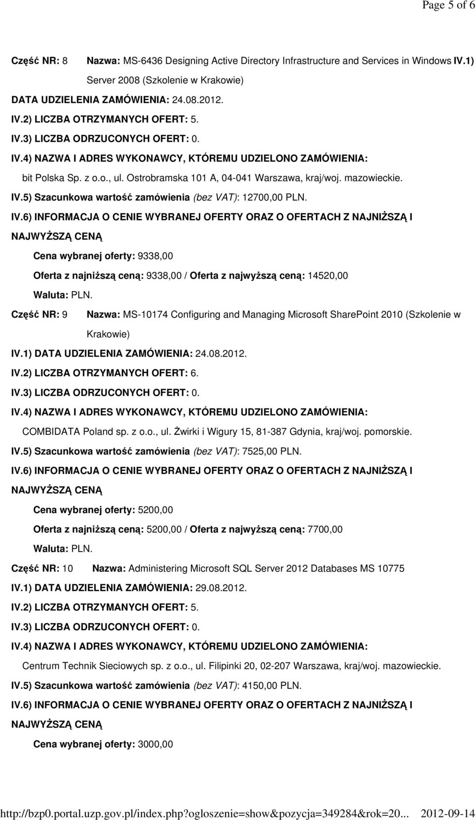 Cena wybranej oferty: 9338,00 Oferta z najniższą ceną: 9338,00 / Oferta z najwyższą ceną: 14520,00 Część NR: 9 Nazwa: MS-10174 Configuring and Managing Microsoft SharePoint 2010 (Szkolenie w