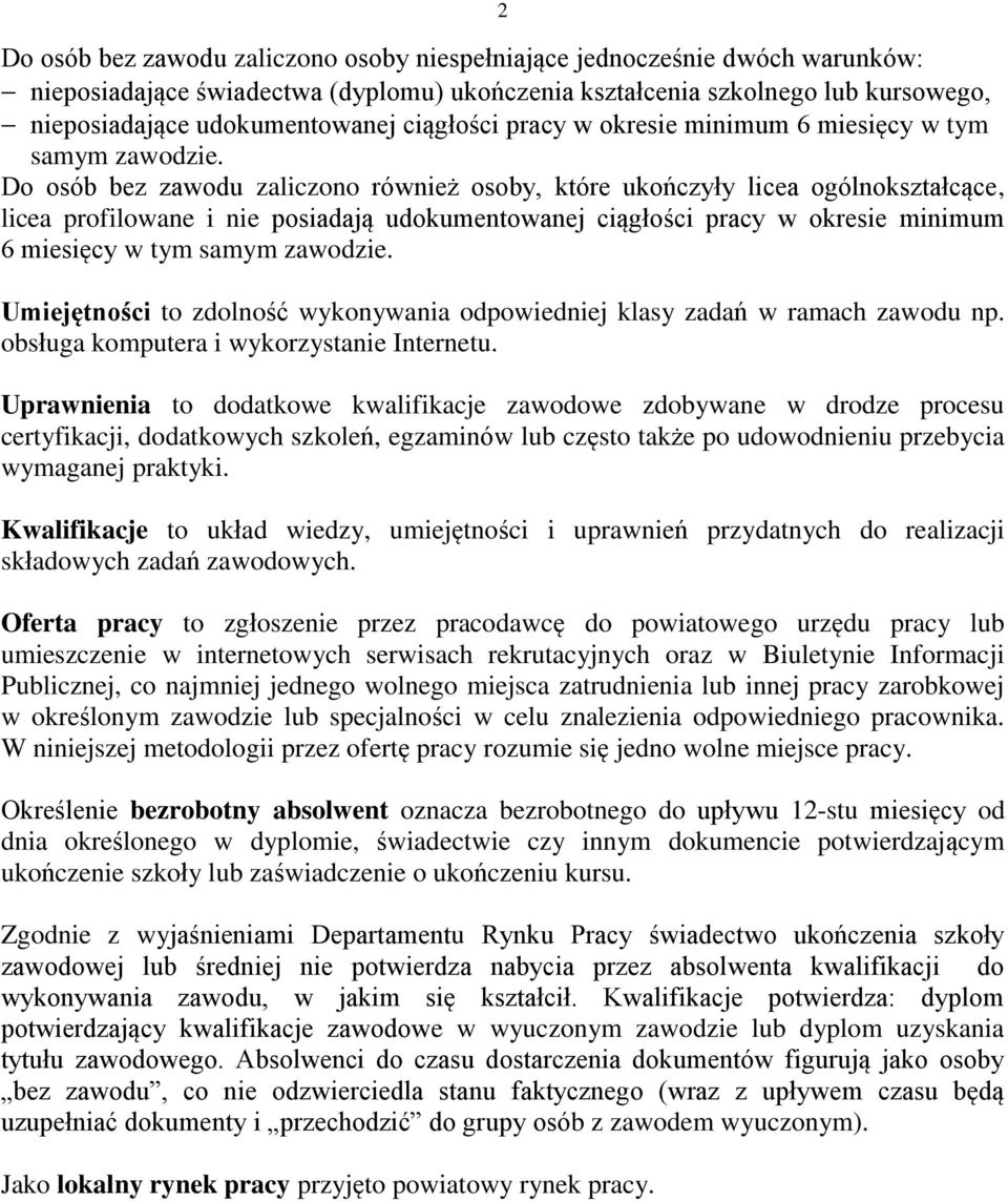 Do osób bez zawodu zaliczono również osoby, które ukończyły licea ogólnokształcące, licea profilowane i nie posiadają udokumentowanej  Umiejętności to zdolność wykonywania odpowiedniej klasy zadań w