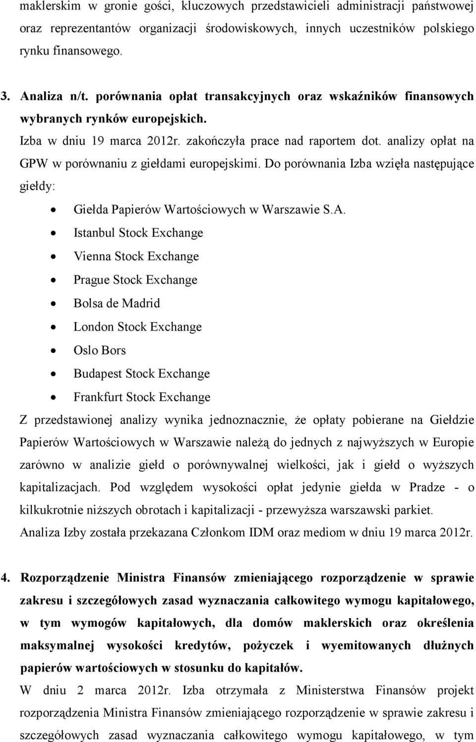 analizy opłat na GPW w porównaniu z giełdami europejskimi. Do porównania Izba wzięła następujące giełdy: Giełda Papierów Wartościowych w Warszawie S.A.