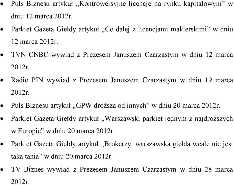 Biznesu artykuł GPW droŝsza od innych w dniu 20 marca Parkiet Gazeta Giełdy artykuł Warszawski parkiet jednym z najdroŝszych w Europie w dniu 20 marca