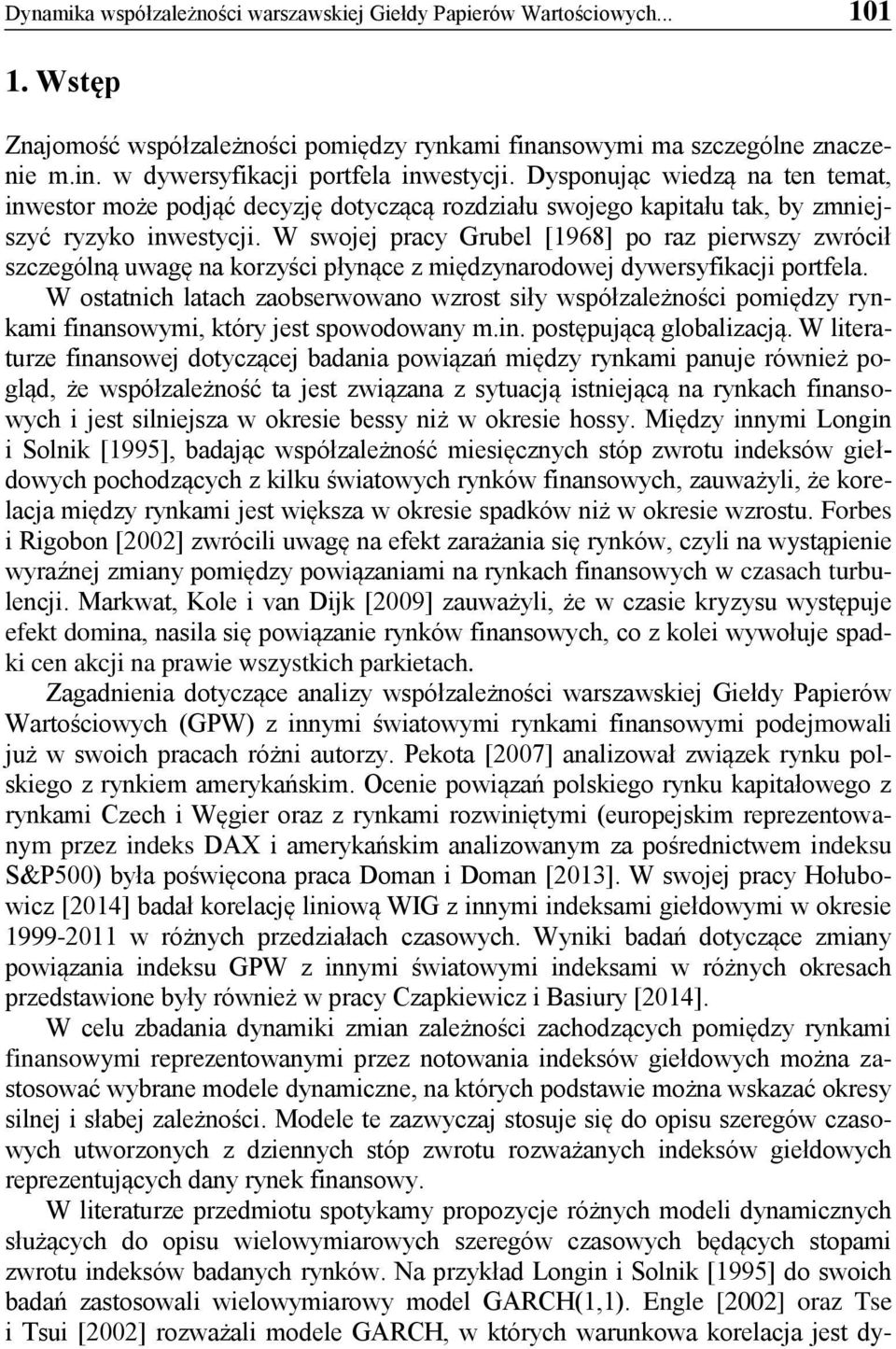 W swojej pracy Grubel [1968] po raz pierwszy zwrócił szczególną uwagę na korzyści płynące z międzynarodowej dywersyfikacji portfela.