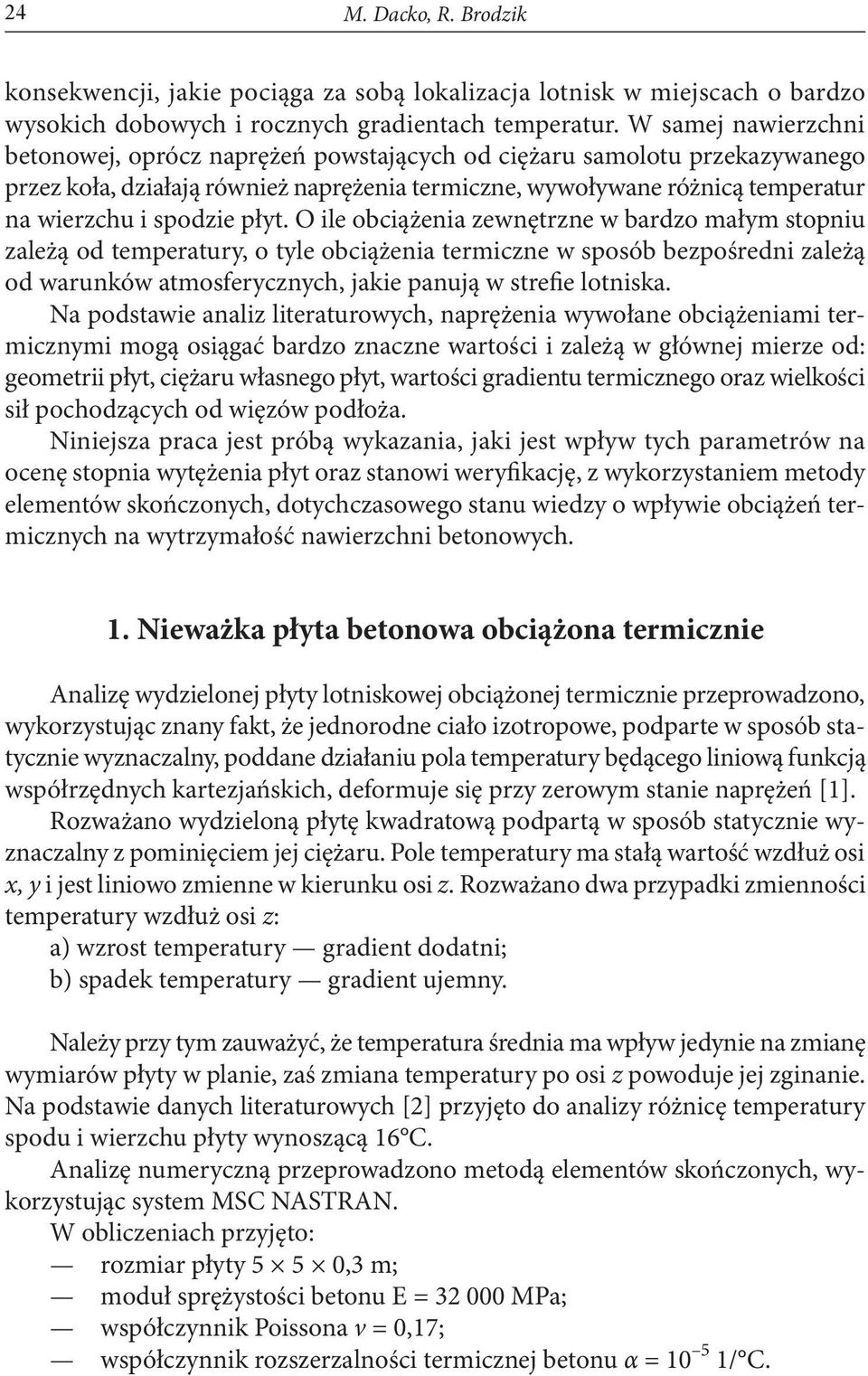 płyt. O ile obciążenia zewnętrzne w bardzo małym stopniu zależą od temperatury, o tyle obciążenia termiczne w sposób bezpośredni zależą od warunków atmosferycznych, jakie panują w strefie lotniska.