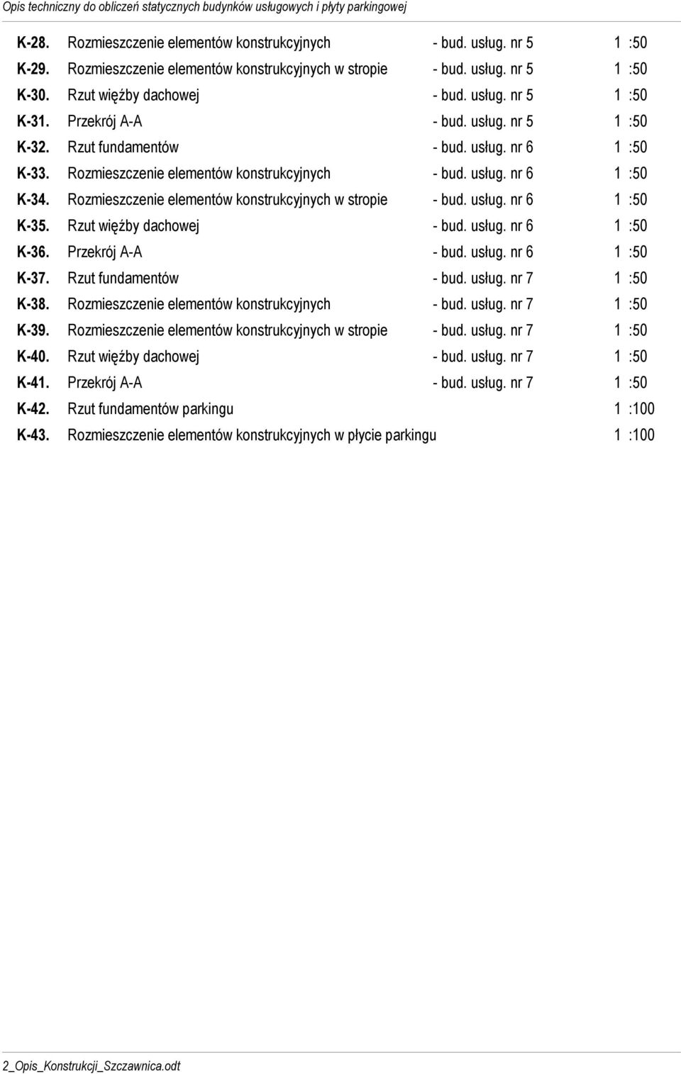 Rozmieszczenie elementów konstrukcyjnych w stropie - bud. usług. nr 6 1 :50 K-35. Rzut więźby dachowej - bud. usług. nr 6 1 :50 K-36. Przekrój A-A - bud. usług. nr 6 1 :50 K-37.