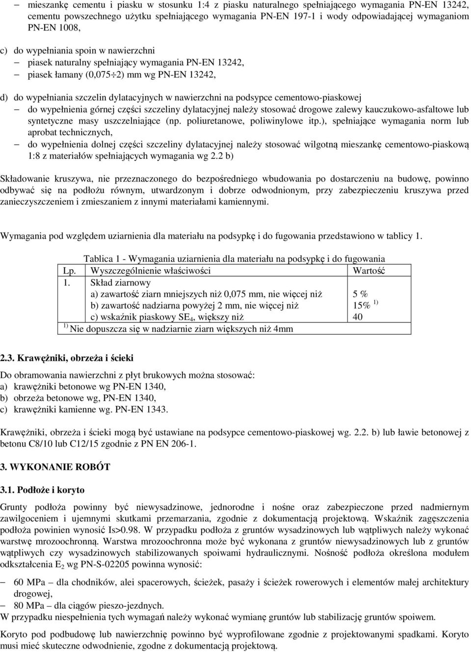 na podsypce cementowo-piaskowej do wypełnienia górnej części szczeliny dylatacyjnej należy stosować drogowe zalewy kauczukowo-asfaltowe lub syntetyczne masy uszczelniające (np.