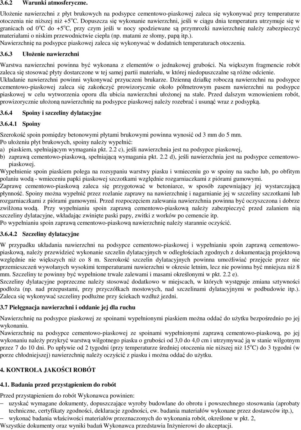 materiałami o niskim przewodnictwie ciepła (np. matami ze słomy, papą itp.). Nawierzchnię na podsypce piaskowej zaleca się wykonywać w dodatnich temperaturach otoczenia. 3.6.