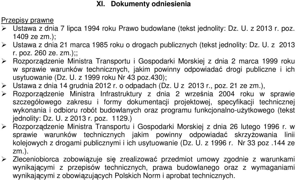 );; Rozporządzenie Ministra Transportu i Gospodarki Morskiej z dnia 2 marca 1999 roku w sprawie warunków technicznych, jakim powinny odpowiadać drogi publiczne i ich usytuowanie (Dz. U.