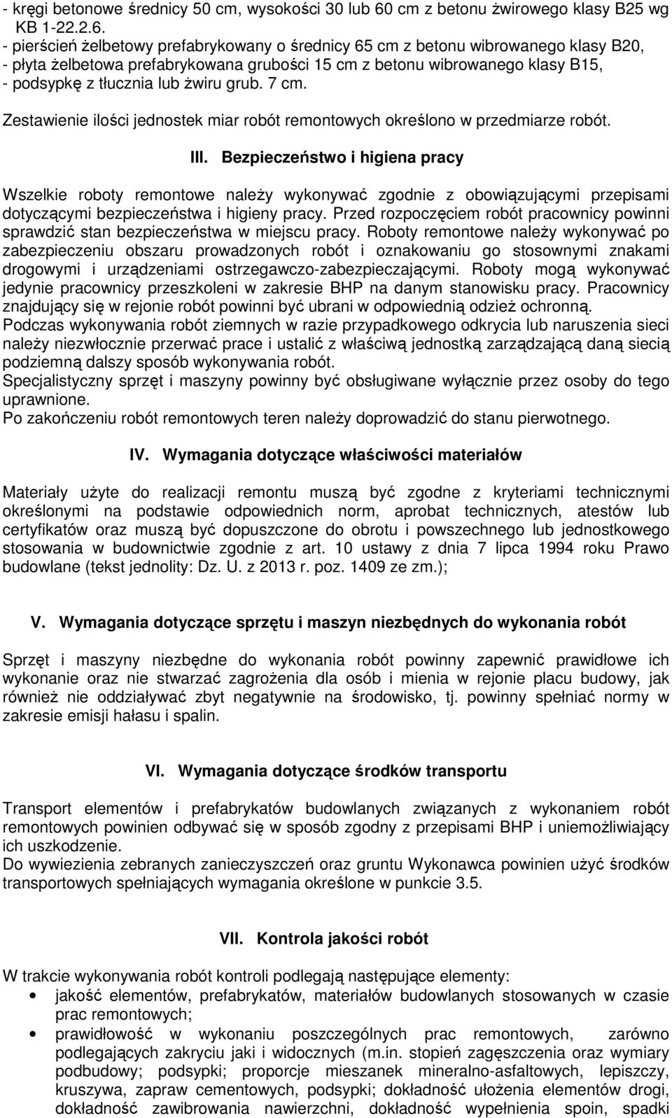 - pierścień żelbetowy prefabrykowany o średnicy 65 cm z betonu wibrowanego klasy B20, - płyta żelbetowa prefabrykowana grubości 15 cm z betonu wibrowanego klasy B15, - podsypkę z tłucznia lub żwiru