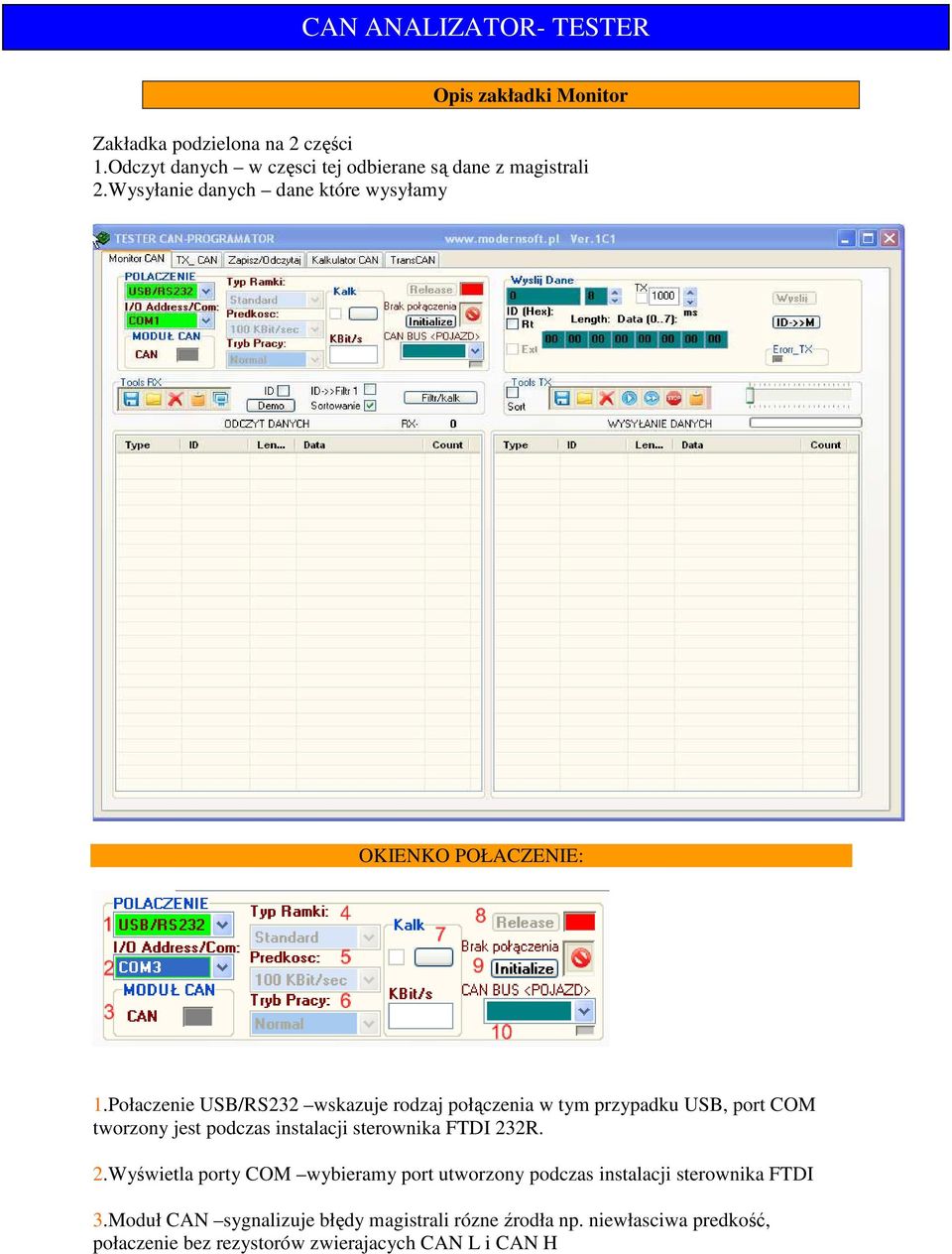 Połaczenie USB/RS232 wskazuje rodzaj połączenia w tym przypadku USB, port COM tworzony jest podczas instalacji sterownika FTDI