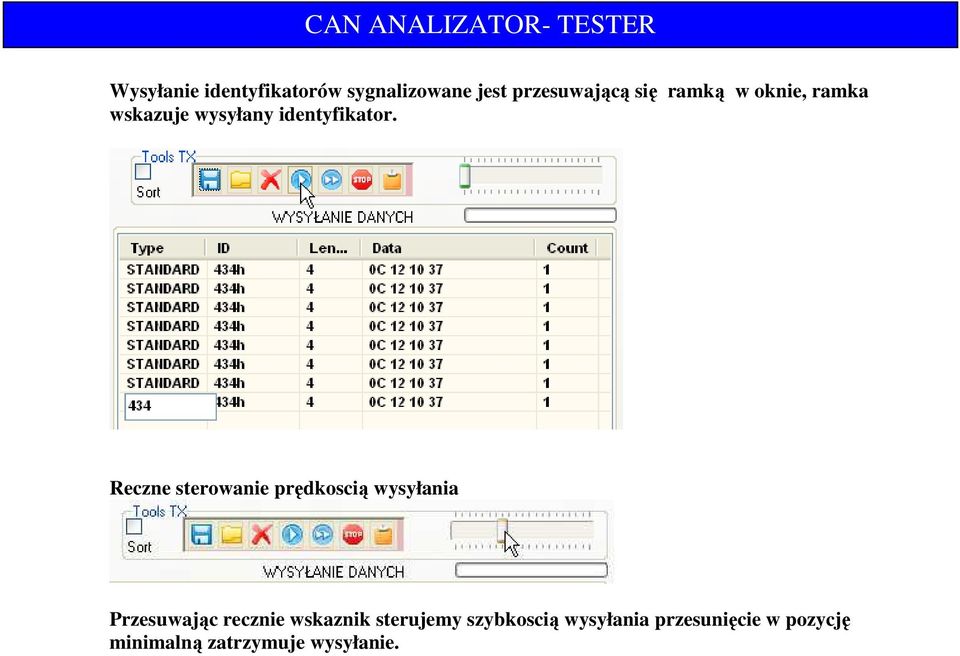 Reczne sterowanie prędkoscią wysyłania Przesuwając recznie wskaznik