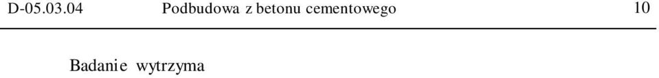 Wyniki bada powinny by zgodne z wymaganiami podanymi w tablicy 2. 6.4. Badania dotycz ce cech geometrycznych podbudowy betonowej 6.4.1. Równo podbudowy Nierówno ci podbudowy nie mog przekracza 6 mm.