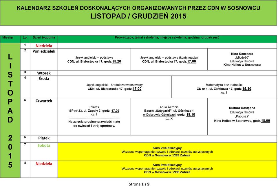 Białostocka 7, godz.. nr 3, ul. Zapały 3, godz. 7. cz. Na zajęcia prosimy przynieść matę do ćwiczeń i strój sportowy. Basen ztygarki, ul.