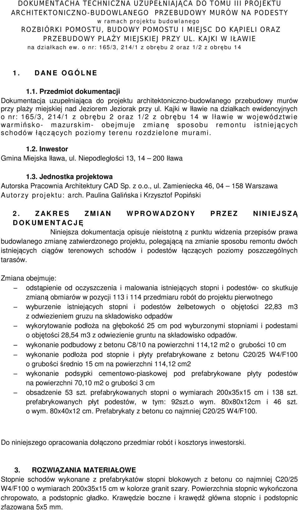 Kajki w Iławie na działkach ewidencyjnych o nr: 165/3, 214/1 z obrębu 2 oraz 1/2 z obrębu 14 w Iławie w województwie warmińsko- mazurskim- obejmuje zmianę sposobu remontu istniejąc ych schodów