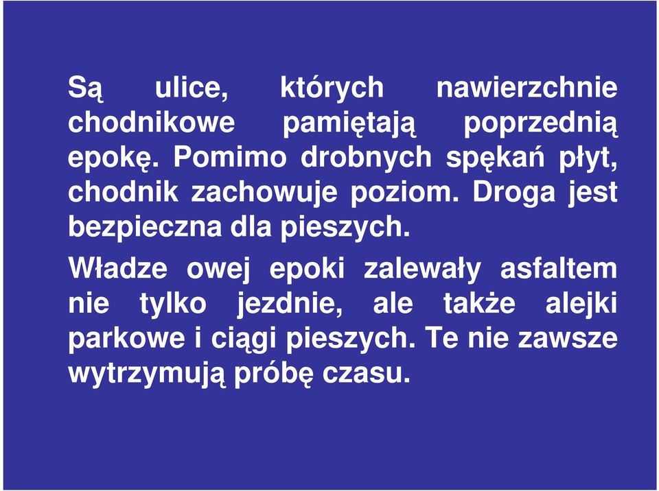 Droga jest bezpieczna dla pieszych.