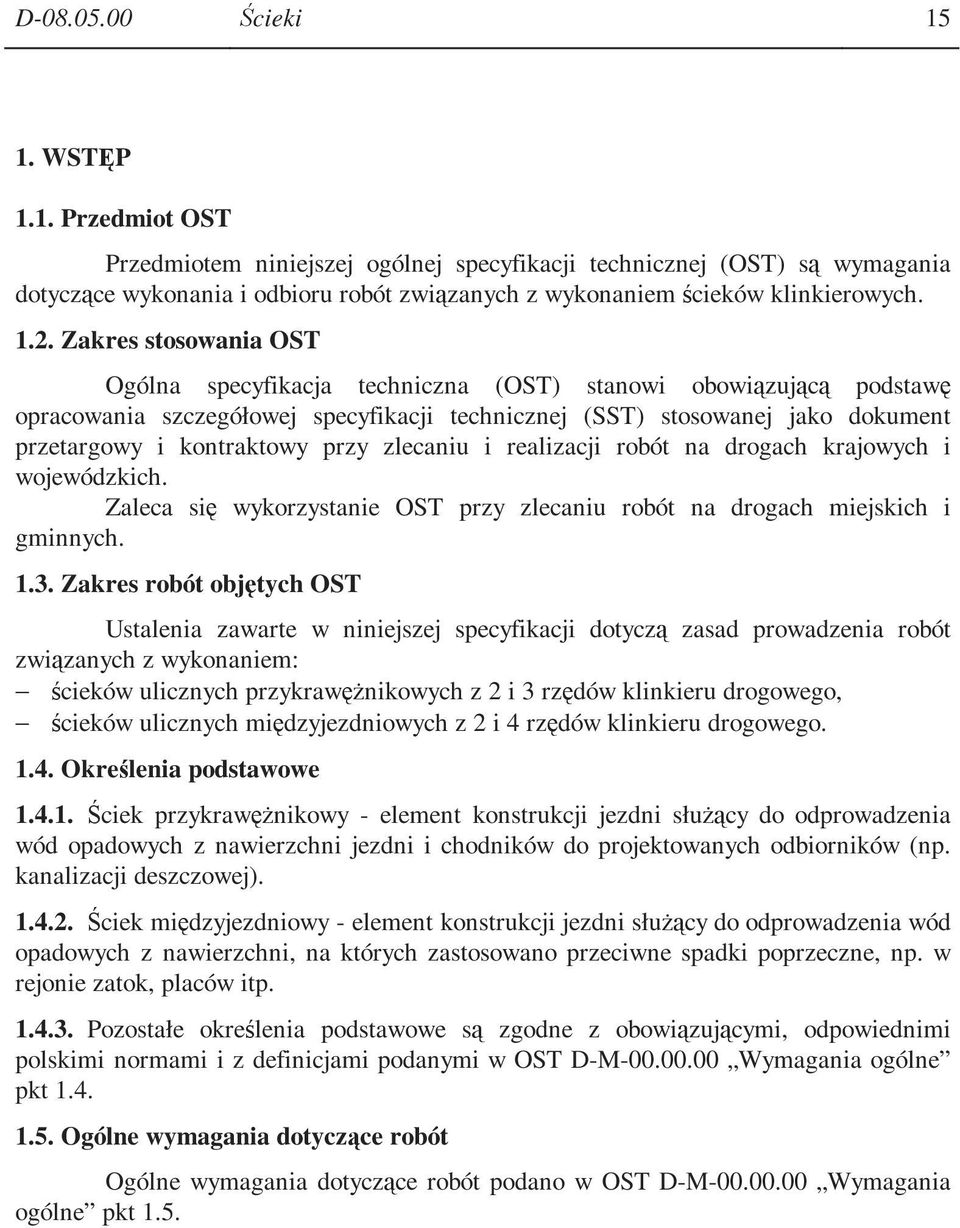 kontraktowy przy zlecaniu i realizacji robót na drogach krajowych i wojewódzkich. Zaleca się wykorzystanie OST przy zlecaniu robót na drogach miejskich i gminnych. 1.3.