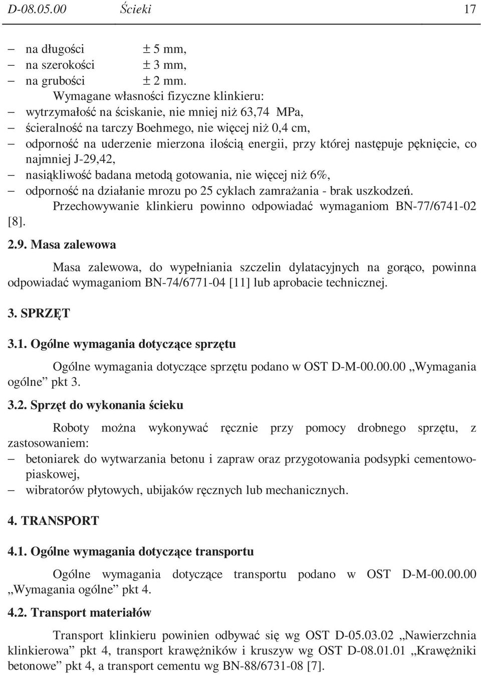 której następuje pęknięcie, co najmniej J-29,42, nasiąkliwość badana metodą gotowania, nie więcej niŝ 6%, odporność na działanie mrozu po 25 cyklach zamraŝania - brak uszkodzeń.