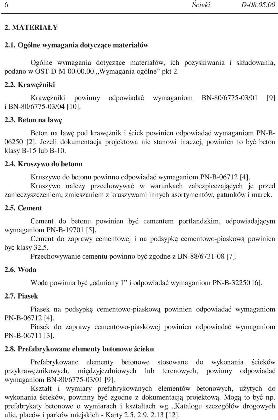 4. Kruszywo do betonu Kruszywo do betonu powinno odpowiadać wymaganiom PN-B-06712 [4].