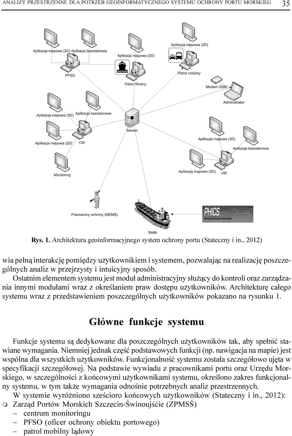 Ostatnim elementem systemu jest modu³ administracyjny s³u ¹cy do kontroli oraz zarz¹dzania innymi modu³ami wraz z okreœlaniem praw dostêpu u ytkowników.