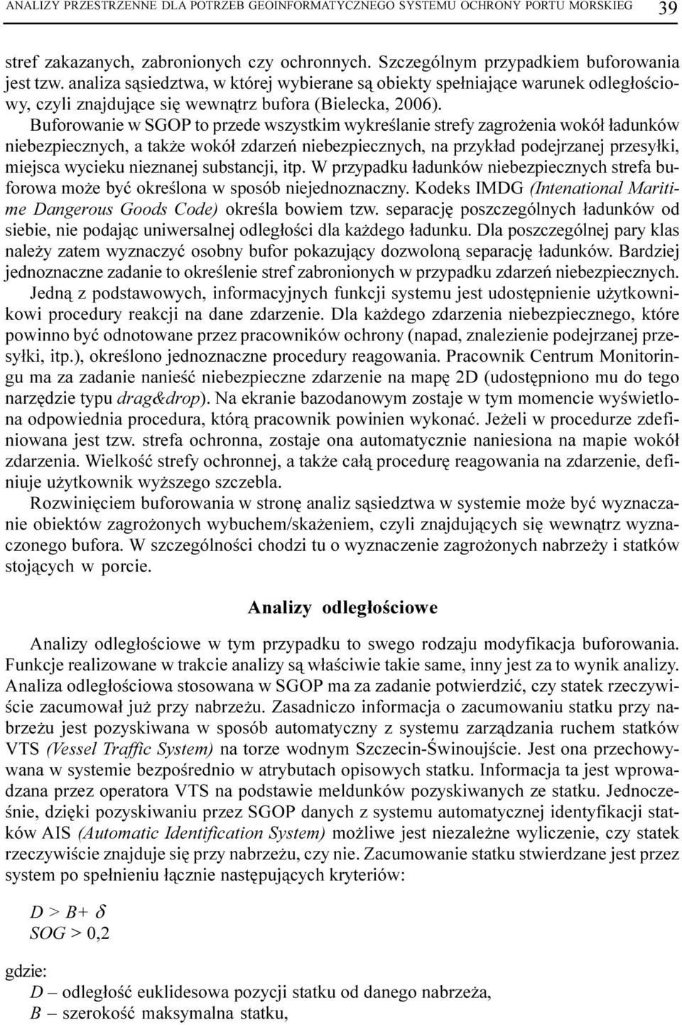 Buforowanie w SGOP to przede wszystkim wykreœlanie strefy zagro enia wokó³ ³adunków niebezpiecznych, a tak e wokó³ zdarzeñ niebezpiecznych, na przyk³ad podejrzanej przesy³ki, miejsca wycieku