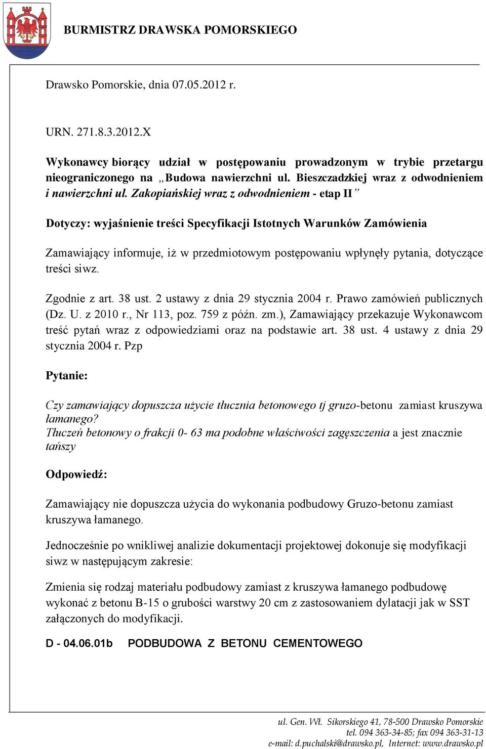 Zakopiańskiej wraz z odwodnieniem - etap II Dotyczy: wyjaśnienie treści Specyfikacji Istotnych Warunków Zamówienia Zamawiający informuje, iż w przedmiotowym postępowaniu wpłynęły pytania, dotyczące