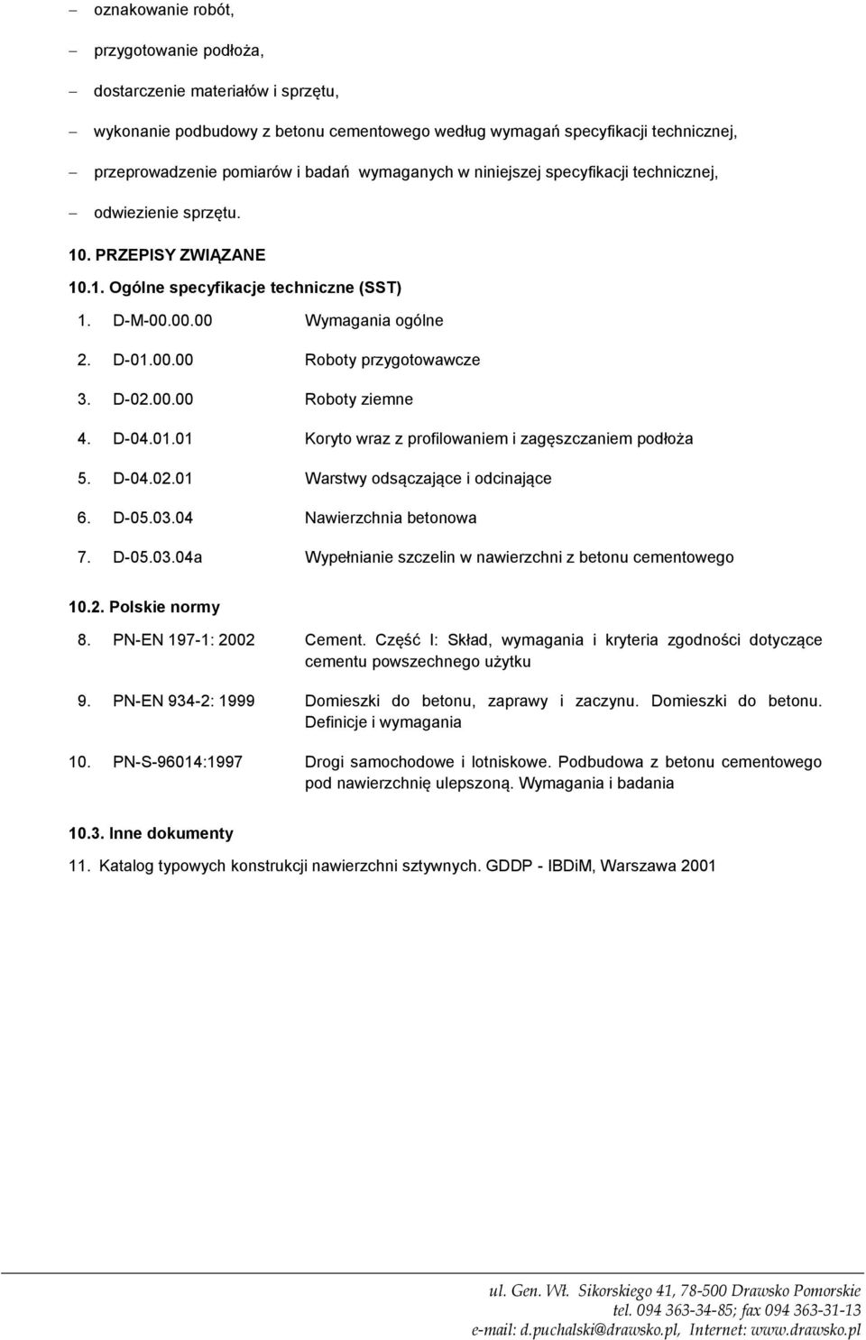 D-02.00.00 Roboty ziemne 4. D-04.01.01 Koryto wraz z profilowaniem i zagęszczaniem podłoża 5. D-04.02.01 Warstwy odsączające i odcinające 6. D-05.03.