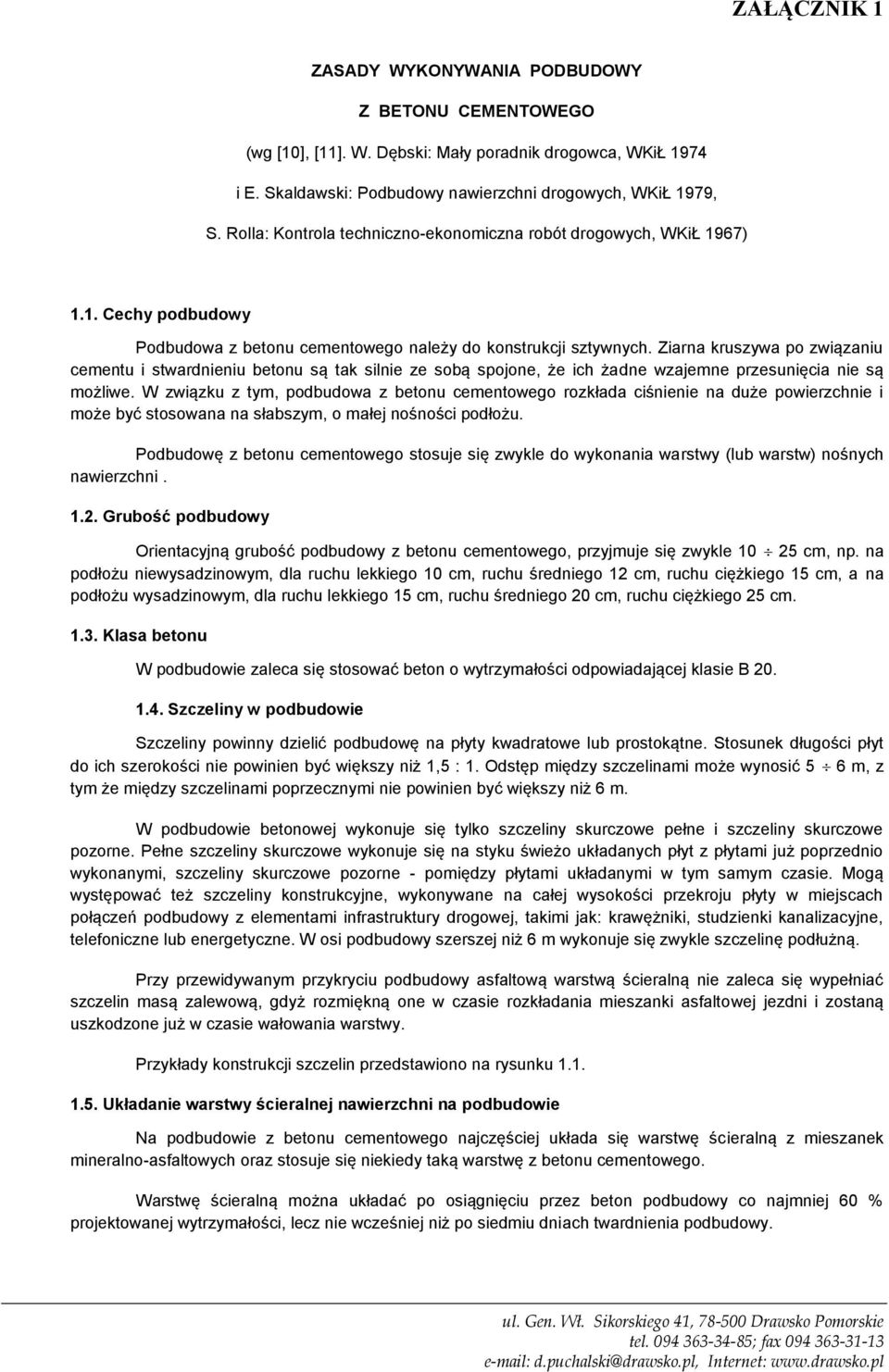 Ziarna kruszywa po związaniu cementu i stwardnieniu betonu są tak silnie ze sobą spojone, że ich żadne wzajemne przesunięcia nie są możliwe.