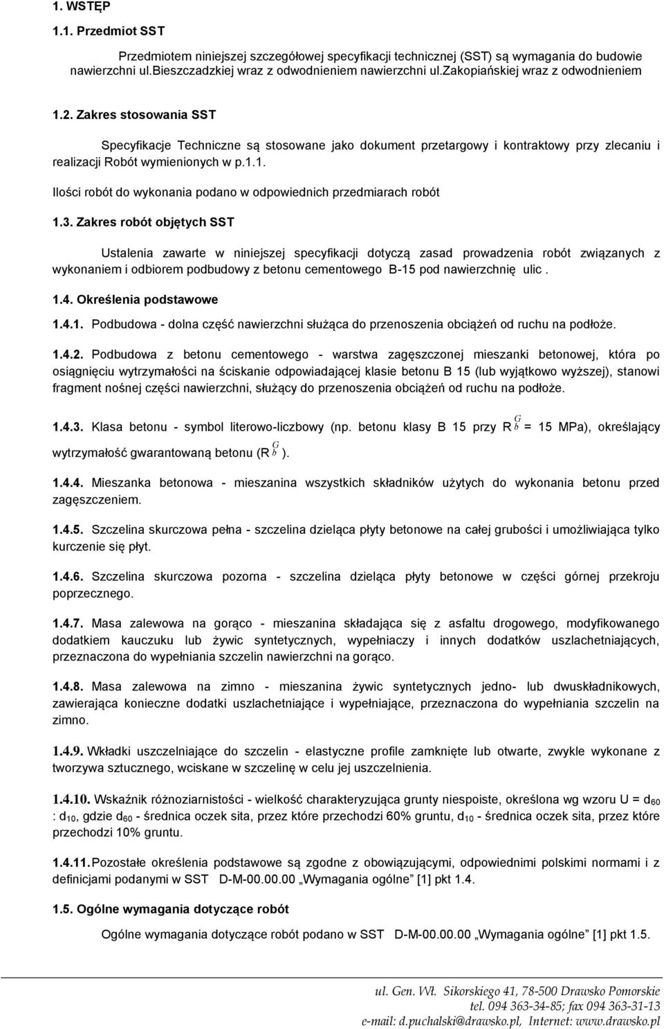 3. Zakres robót objętych SST Ustalenia zawarte w niniejszej specyfikacji dotyczą zasad prowadzenia robót związanych z wykonaniem i odbiorem podbudowy z betonu cementowego B-15 pod nawierzchnię ulic.