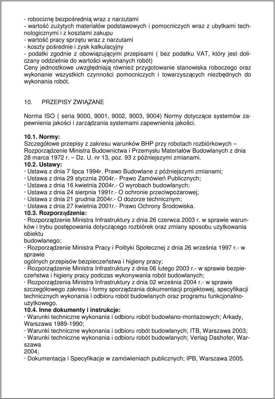 również przygotowanie stanowiska roboczego oraz wykonanie wszystkich czynności pomocniczych i towarzyszących niezbędnych do wykonania robót. 10.