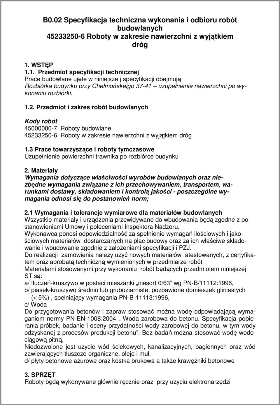 Przedmiot i zakres robót budowlanych Kody robót 45000000-7 Roboty budowlane 45233250-6 Roboty w zakresie nawierzchni z wyjątkiem dróg 1.