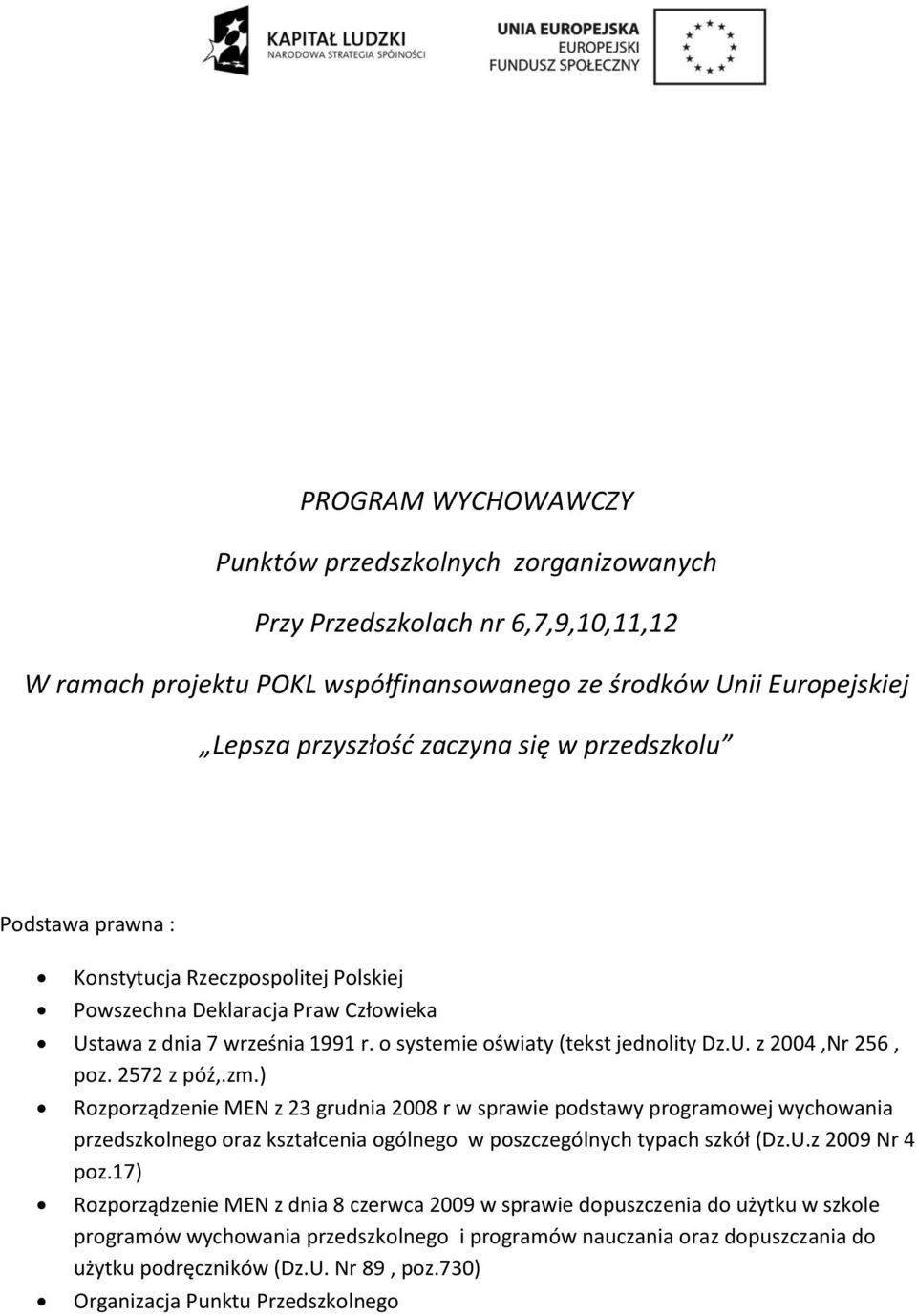 2572 z póź,.zm.) Rzprządzenie MEN z 23 grudnia 2008 r w sprawie pdstawy prgramwej wychwania przedszklneg raz kształcenia gólneg w pszczególnych typach szkół (Dz.U.z 2009 Nr 4 pz.