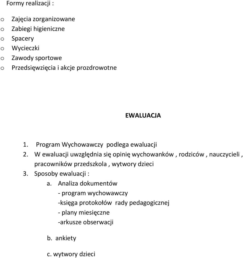 W ewaluacji uwzględnia się pinię wychwanków, rdziców, nauczycieli, pracwników przedszkla, wytwry dzieci 3.