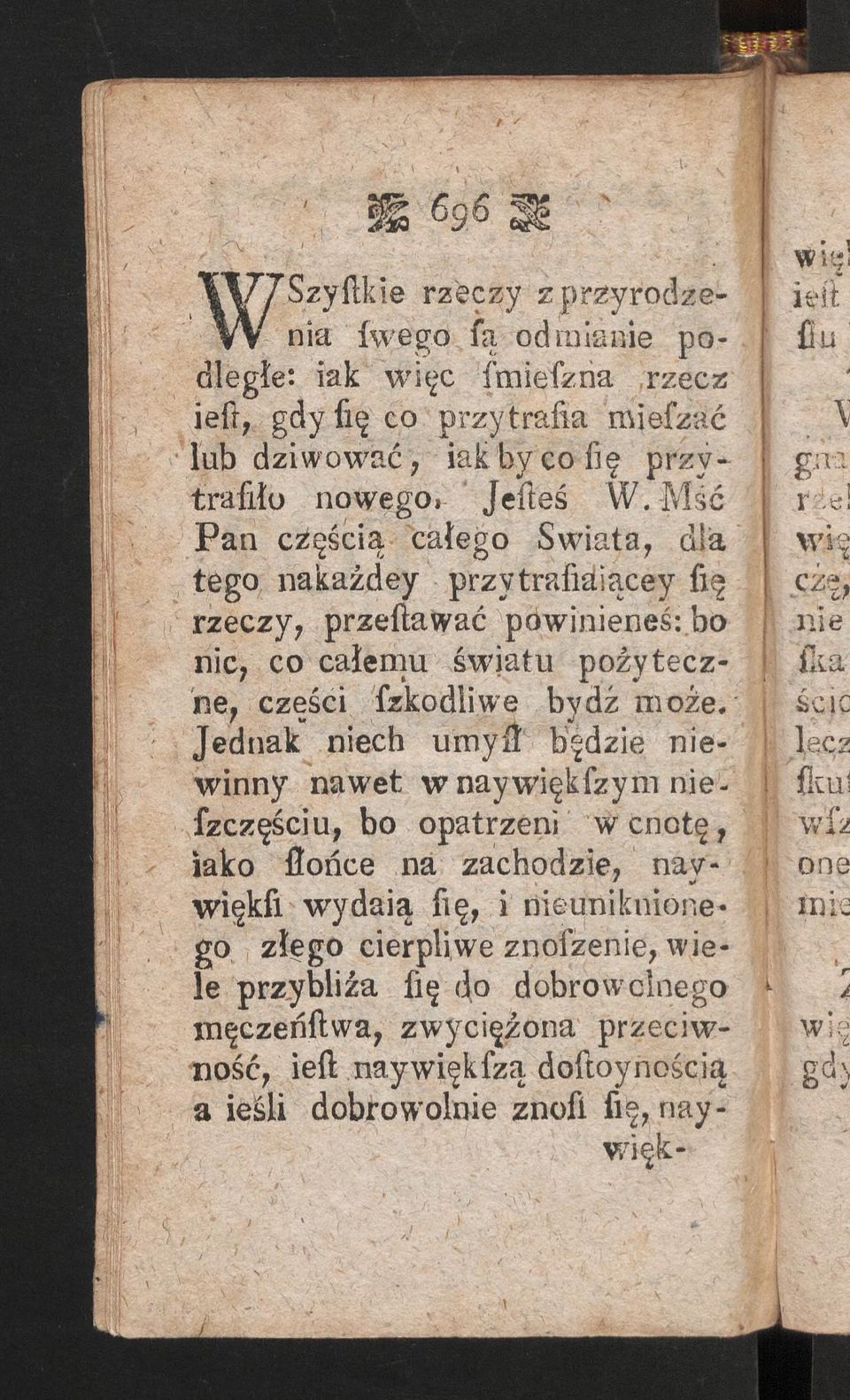 -Mść P a n częścią całego Świata, dla tego nakaźdey przytrafiaiącey fię rzeczy, przeftawać powinieneś: bo nic, co całeniu światu pożyteczne, części fzkodliwe bydź może.