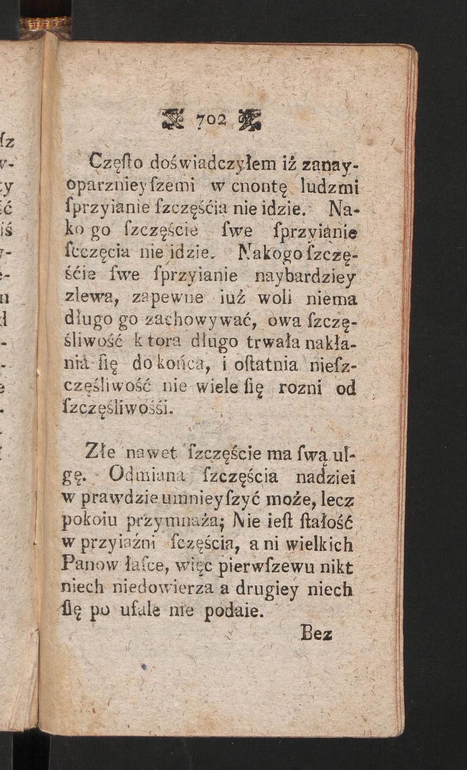 oftatnia niefzczęśliwość nie wiele iię rożni od fzczęsiiwpśśi. Złe nawet fzczęście ma fwa ulgę.