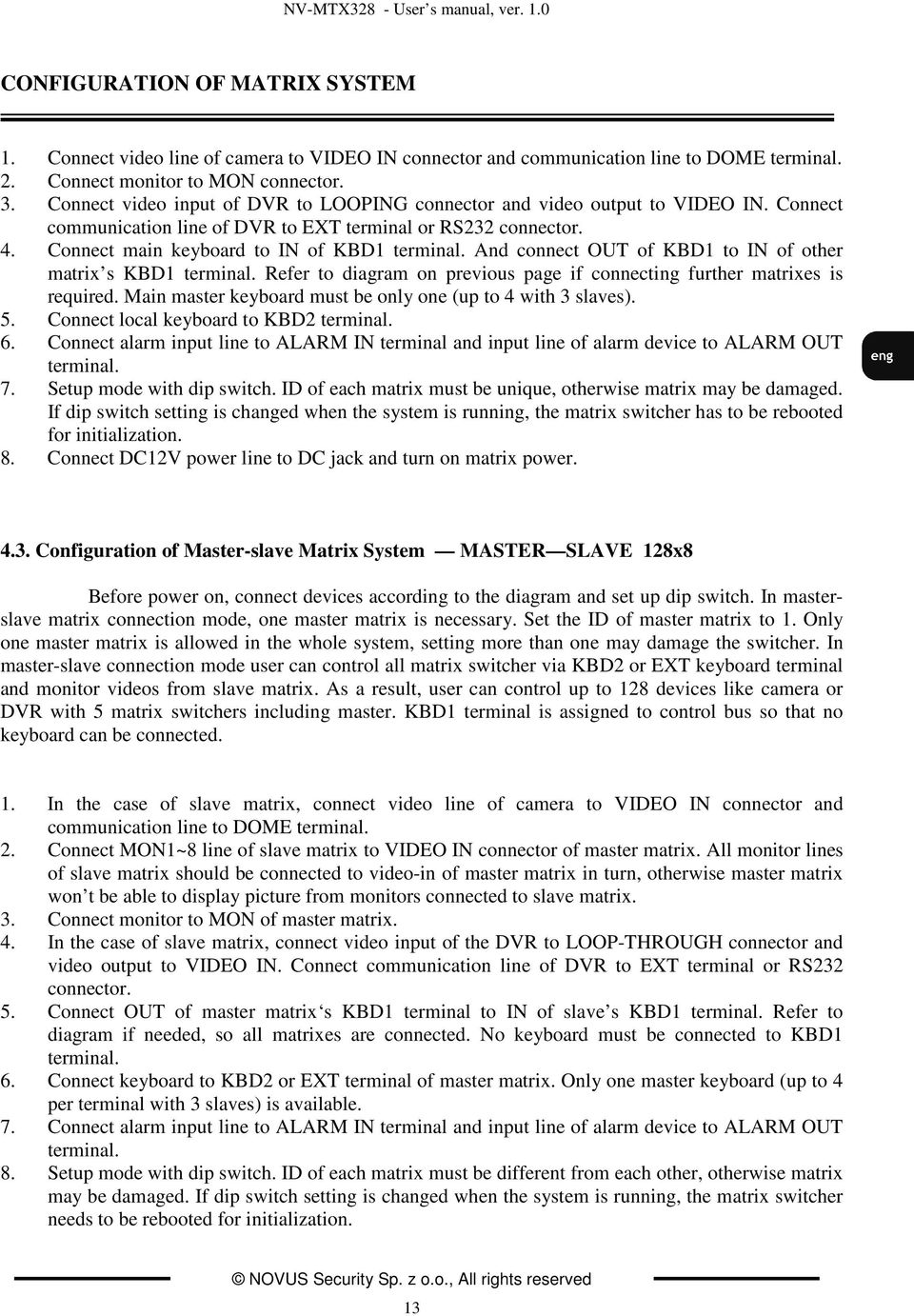 And connect OUT of KBD1 to IN of other matrix s KBD1 terminal. Refer to diagram on previous page if connecting further matrixes is required.