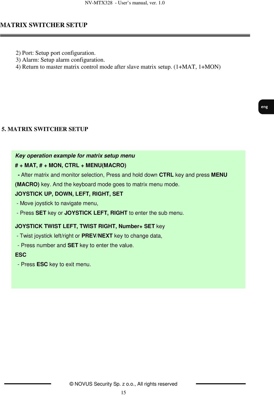 MATRIX SWITCHER SETUP Key operation example for matrix setup menu # + MAT, # + MON, CTRL + MENU(MACRO) - After matrix and monitor selection, Press and hold down CTRL key and press MENU (MACRO) key.