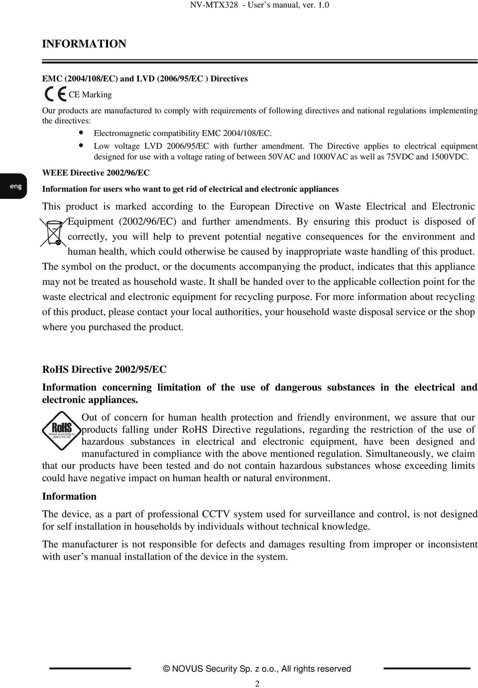 directives: Electromagnetic compatibility EMC 2004/108/EC. Low voltage LVD 2006/95/EC with further amendment.