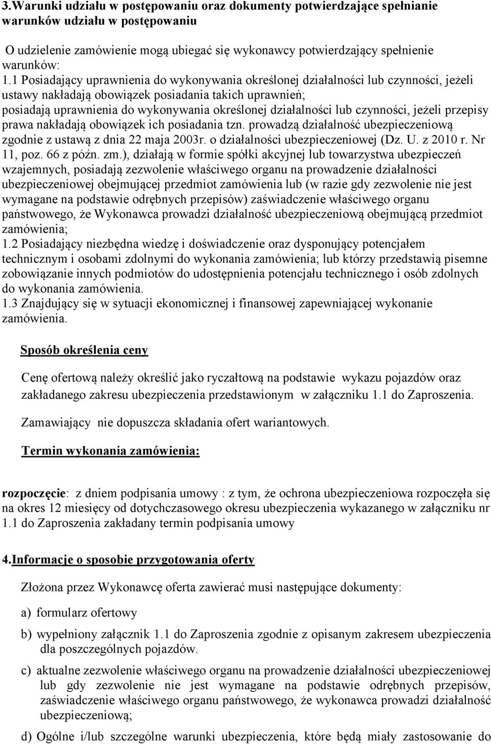 działalności lub czynności, jeżeli przepisy prawa nakładają obowiązek ich posiadania tzn. prowadzą działalność ubezpieczeniową zgodnie z ustawą z dnia 22 maja 2003r.