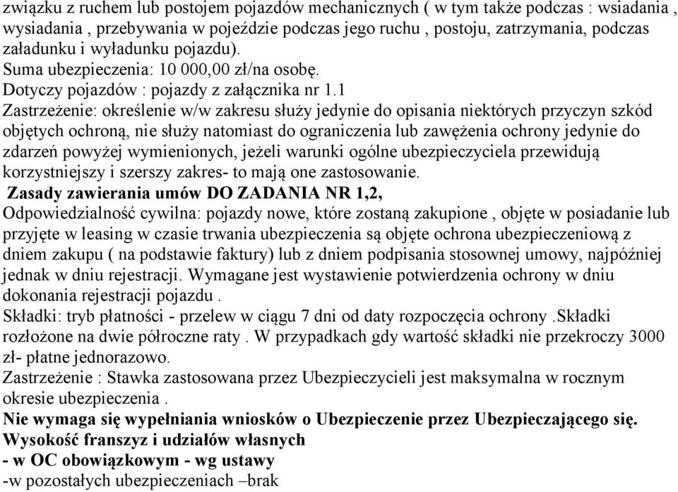 1 Zastrzeżenie: określenie w/w zakresu służy jedynie do opisania niektórych przyczyn szkód objętych ochroną, nie służy natomiast do ograniczenia lub zawężenia ochrony jedynie do zdarzeń powyżej