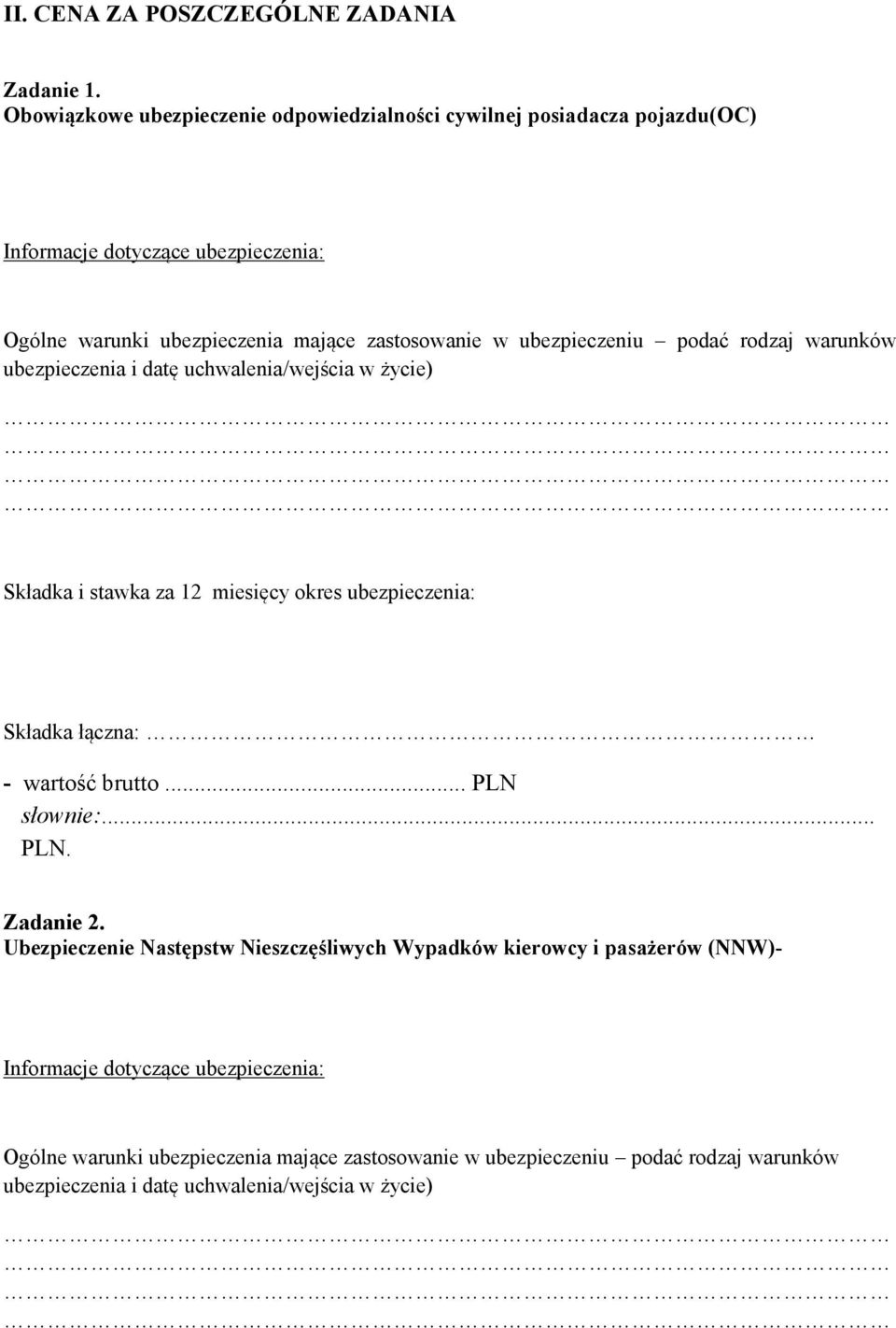 ubezpieczeniu podać rodzaj warunków ubezpieczenia i datę uchwalenia/wejścia w życie) Składka i stawka za 12 miesięcy okres ubezpieczenia: Składka łączna: - wartość