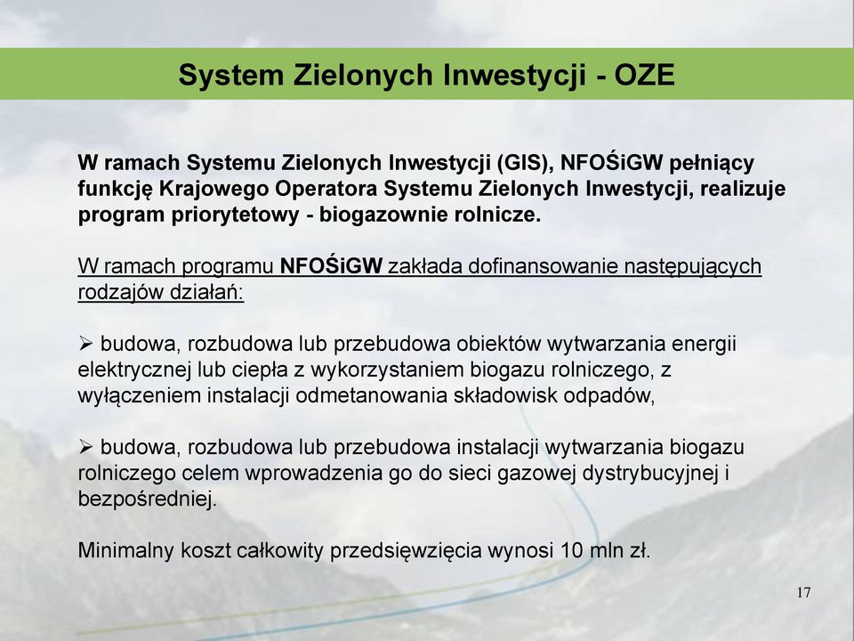 W ramach programu NFOŚiGW zakłada dofinansowanie następujących rodzajów działań: budowa, rozbudowa lub przebudowa obiektów wytwarzania energii elektrycznej lub ciepła z